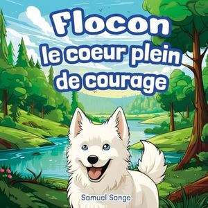 Le cœur plein de courage: Flocon apprend à se faire confiance - Livre pour enfants de 2 à 6 ans