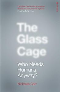 The Glass Cage: Where Automation is Taking Us