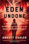 Eden Undone: A True Story of Sex, Murder and Utopia at the Dawn of World War II