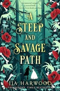 A Steep and Savage Path: the BRAND-NEW fantasy romance from the SUNDAY TIMES bestselling author of THE THORNS REMAIN
