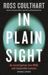 In Plain Sight: A fascinating investigation into UFOs and alien encounters from an award-winning journalist, fully updated and revised new edition for 2023