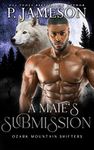 A Mate's Submission: (Hot Paranormal Shifter Romance) (Ozark Mountain Shifters Book 4)