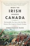 When the Irish Invaded Canada: The 