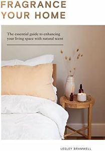Fragrance Your Home: The Essential Guide to Enhancing Your Living Space with Natural Scent