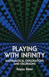 Playing with Infinity: Mathematical Explorations and Excursions (Dover Books on MaTHEMA 1.4tics)