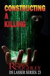 Constructing a Killing: Hang onto Lasser's coat tails you are in for a bumpy ride! (The DS Lasser Book 23)