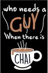 Laughable Decorative Wall Poster|Who Need A Guy When There is Chai|Poster for Restaurant, Tea Shops|Wall Art D�cor Item|Poster for Decoration|Decorative Poster|High Resolution 300 GSM Paper