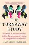 The Turnaway Study: Ten Years, a Thousand Women, and the Consequences of Having―or Being Denied―an Abortion