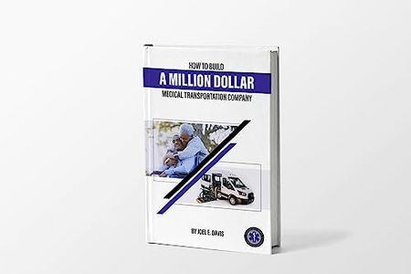 How to Build a Million Dollar Medical Transportation Company - Revised Edition 2022