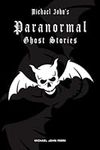 Michael John's Paranormal Ghost Stories