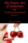 The Poetic Art of Seduction: Erotic Poetry Collection - Volumes 1 - 3