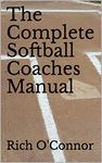 The Complete Softball Coaches Manual (Coaching Manuals Book 1)