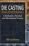 Die Cast Engineering: A Hydraulic, Thermal, and Mechanical Process