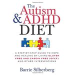 The Autism & ADHD Diet: A Step-by-Step Guide to Hope and Healing by Living Gluten Free and Casein Free (GFCF) and Other Interventions