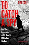 To Catch a Spy: How the Spycatcher Affair Brought MI5 in from the Cold