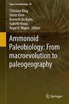 Ammonoid Paleobiology: From macroevolution to paleogeography (Topics in Geobiology Book 44)