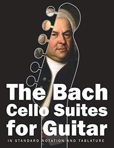 The Bach Cello Suites for Guitar: In Standard Notation and Tablature: 1
