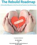 The Rebuild Roadmap: A Personalized Blueprint to Heal Yourself and Transform Your Relationships