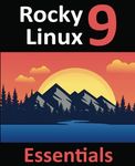 Rocky Linux 9 Essentials: Learn to Install, Administer, and Deploy Rocky Linux 9 Systems
