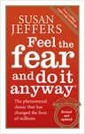 Feel The Fear And Do It Anyway: How to Turn Your Fear and Indecision into Confidence and Action