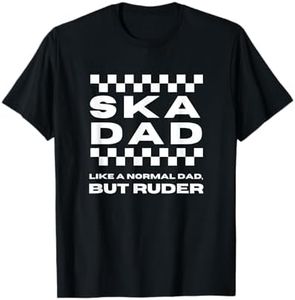 Ska Music Ska Dad Like a Normal Dad, But Ruder T-Shirt