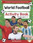 World Football Activity Book For Kids Aged 6-12: Football Themed Word searches, Mazes, Dot to dot, Colouring in, Trivia