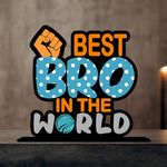 Giftplease Best Bro in The World Wooden Idols Table Decoration | Gift for Brother (TP-134)