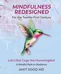 Mindfulness Redesigned for the Twenty-First Century: Let's Not Cage the Hummingbird: A Mindful Path to Resilience