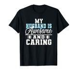 My husband is awesome and caring husband gift from Wife T-Shirt