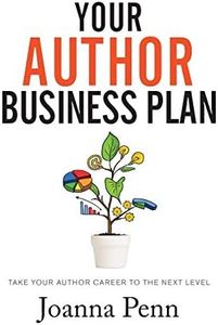 Your Author Business Plan: Take Your Author Career To The Next Level