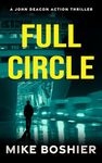 Full Circle: A gripping, action-packed thriller based on current events. A riveting page-turner you won’t be able to put down. (A John Deacon Thriller Book 7)