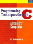 PROGRAMMING TECHNIQUES THROUGH C: A BEGINNERS COMPANION