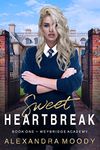 Sweet Heartbreak (Weybridge Academy Book 1)