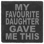 Funny Slate Coaster with Engraved "My Favourite Daughter Gave Me This" - Dad Birthday Gifts from daughter, Presents for mum from Daughter, Father's Day, Gifts for Dad's Birthday, best daddy