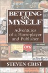 Betting on Myself: Adventures of a Horseplayer and Publisher