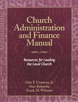 Church Administration and Finance Manual: Resources for Leading the Local Church