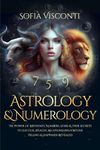 Astrology & Numerology: The Power Of Birthdays, Numbers, Stars & Their Secrets to Success, Wealth, Relationships, Fortune Telling & Happiness Revealed