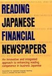 Reading Japanese Financial Newspapers: An Innovative and Integrated Approach to Enhancing Reading Competence in Business Japanese