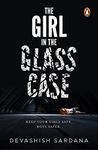 The Girl in the Glass Case : Keep Your Girls Safe. Boys Safer.