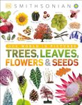 Trees, Leaves, Flowers and Seeds: A Visual Encyclopedia of the Plant Kingdom