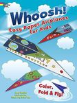 Whoosh! Easy Paper Airplanes for Kids: Color, Fold and Fly! (Dover Children's Activity Books)