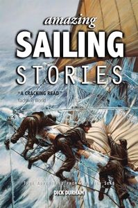 Amazing Sailing Stories – True Adventures from the High Seas: 1 (Amazing Stories)