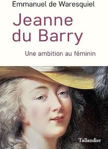 Jeanne du Barry: Une ambition au féminin