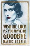 Wish Me Luck As You Wave Me Goodbye (The Redcliffe Sisters Book 1)