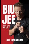 Biu Jee: Wing Chun Mastery