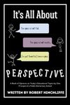 It’s All About Perspective: A book of opinions from one principal of a public elementary school.