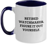 Watchmaker Gifts from Friends and Family - Two Tone Coffee Mug with Encouragement Quote: Retired Watchmaker Figure It Out Yourself - Christmas Unique Gifts