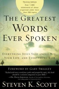 The Greatest Words Ever Spoken: Everything Jesus Said About You, Your Life, and Everything Else by Steven Scott (2010-09-28)