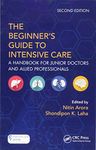 The Beginner's Guide to Intensive Care: A Handbook for Junior Doctors and Allied Professionals