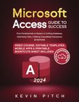 Microsoft Access Guide to Success: From Fundamentals to Mastery in Crafting Databases, Optimizing Tasks, & Making Unparalleled Impressions [III EDITION]